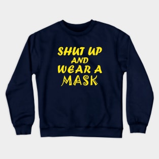 Shut Up And Wear A Mask Crewneck Sweatshirt